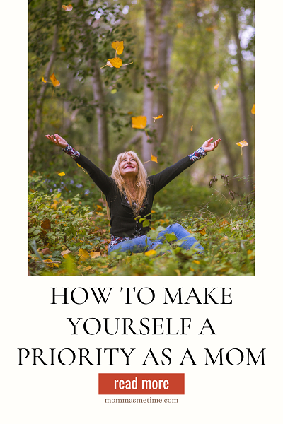 How to make yourself a priority as a mom