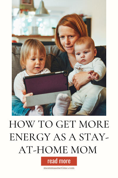 How To Get More Energy As a Stay-at-Home Mom 
